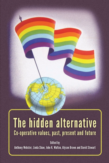 The Hidden Alternative : Co-Operative Values, Past, Present and Future, Hardback Book
