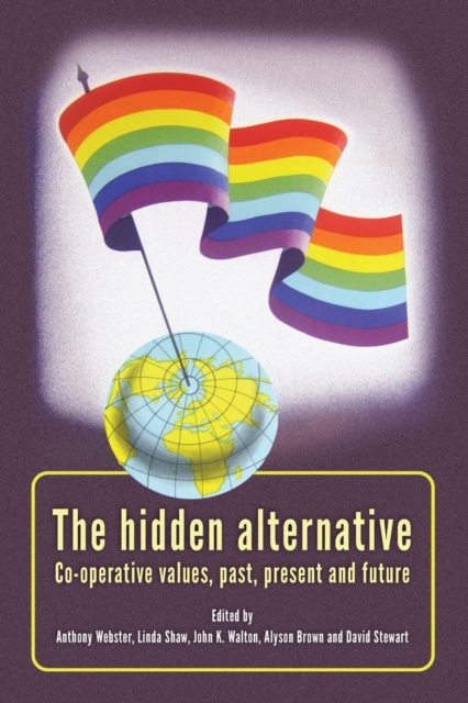 The Hidden Alternative : Co-Operative Values, Past, Present and Future, Paperback / softback Book