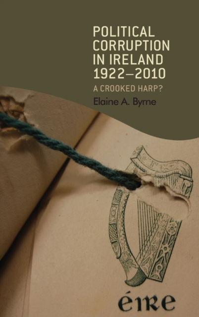 Political Corruption in Ireland 1922-2010 : A Crooked Harp?, Hardback Book