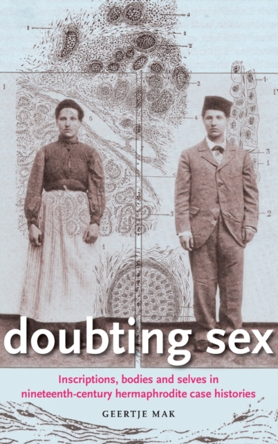Doubting Sex : Inscriptions, Bodies and Selves in Nineteenth-Century Hermaphrodite Case Histories, Hardback Book