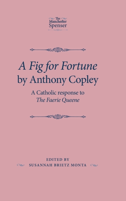 A Fig for Fortune by Anthony Copley : A Catholic Response to the Faerie Queene, Hardback Book