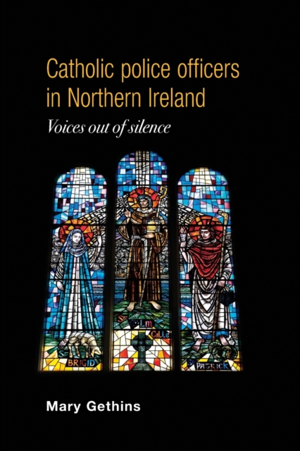 Catholic Police Officers in Northern Ireland : Voices out of Silence, Paperback / softback Book