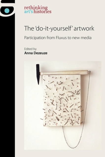 The 'Do-It-Yourself' Artwork : Participation from Fluxus to New Media, Paperback / softback Book
