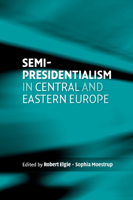 Semi-Presidentialism in Central and Eastern Europe, Paperback / softback Book