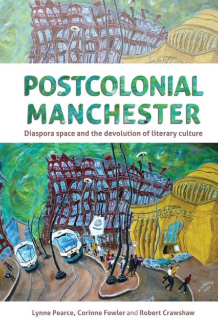 Postcolonial Manchester : Diaspora Space and the Devolution of Literary Culture, Hardback Book