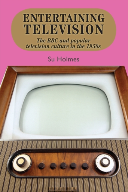 Entertaining Television : The BBC and Popular Television Culture in the 1950s, Paperback / softback Book