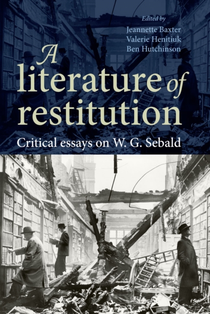 A Literature of Restitution : Critical Essays on W. G. Sebald, Hardback Book