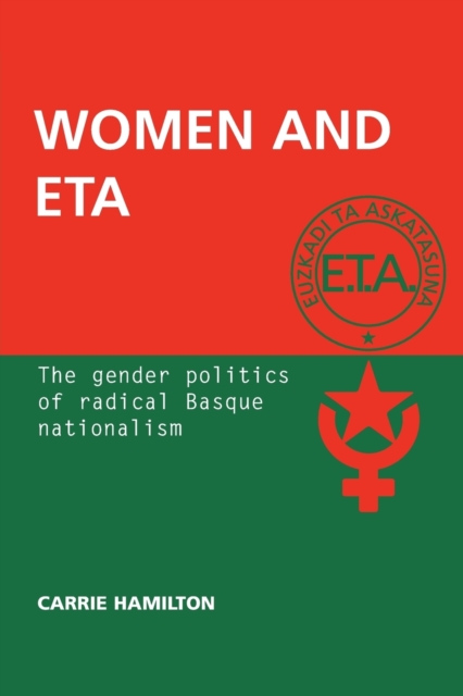 Women and ETA : The Gender Politics of Radical Basque Nationalism, Paperback / softback Book