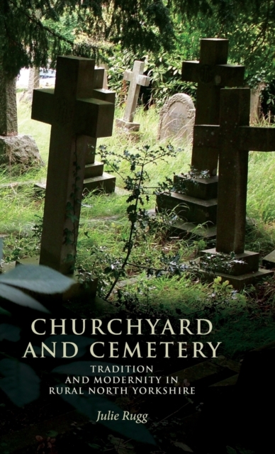 Churchyard and Cemetery : Tradition and Modernity in Rural North Yorkshire, Hardback Book