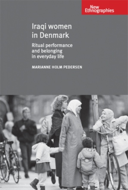 Iraqi Women in Denmark : Ritual Performance and Belonging in Everyday Life, Hardback Book