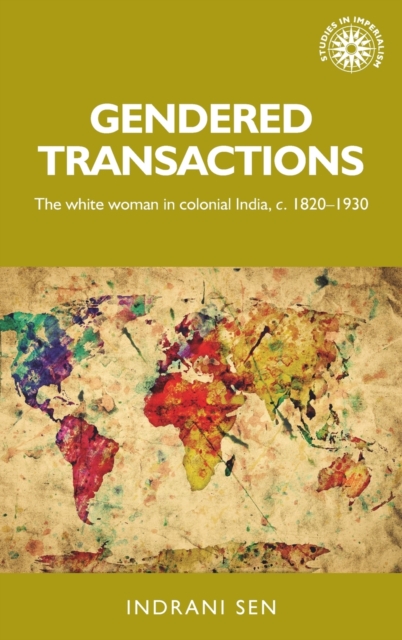 Gendered Transactions : The White Woman in Colonial India, c. 1820-1930, Hardback Book