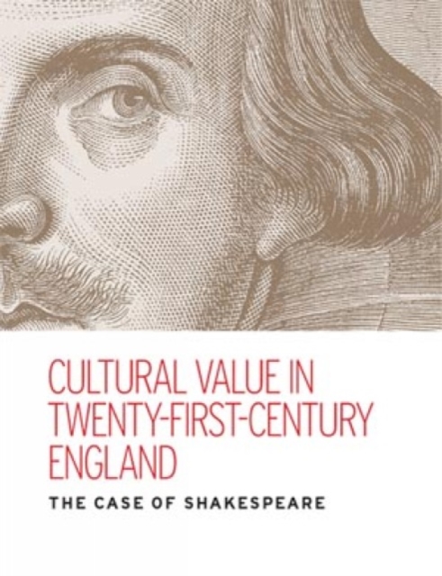 Cultural Value in Twenty-first-century England : The Case of Shakespeare, Hardback Book