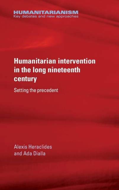 Humanitarian Intervention in the Long Nineteenth Century : Setting the Precedent, Hardback Book