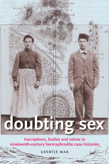 Doubting Sex : Inscriptions, Bodies and Selves in Nineteenth-Century Hermaphrodite Case Histories, Paperback / softback Book