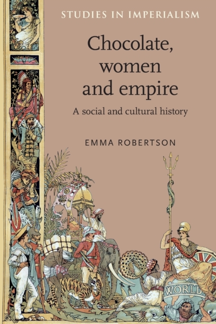 Chocolate, Women and Empire : A Social and Cultural History, Paperback / softback Book