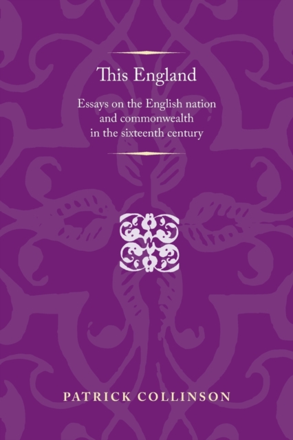 This England : Essays on the English Nation and Commonwealth in the Sixteenth Century, Paperback / softback Book