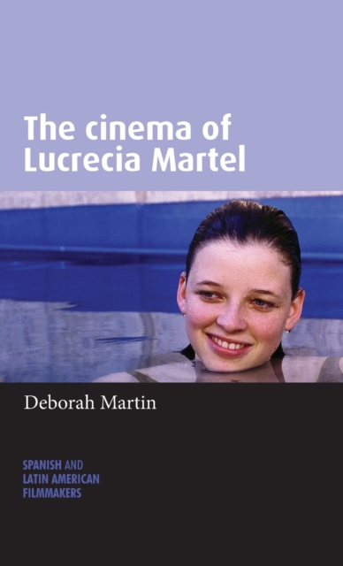 The Cinema of Lucrecia Martel, Hardback Book
