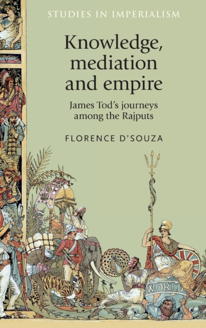 Knowledge, Mediation and Empire : James Tod's Journeys Among the Rajputs, Hardback Book