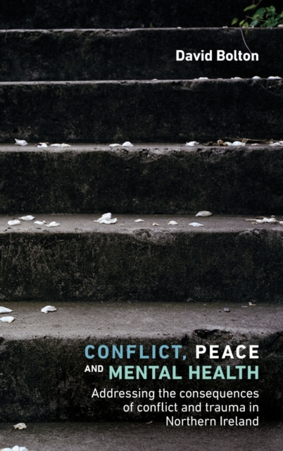 Conflict, Peace and Healing : Addressing the Consequences of Conflict and Trauma in Northern Ireland, Hardback Book