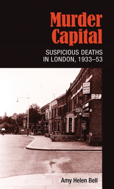 Murder Capital : Suspicious Deaths in London, 1933-53, Hardback Book