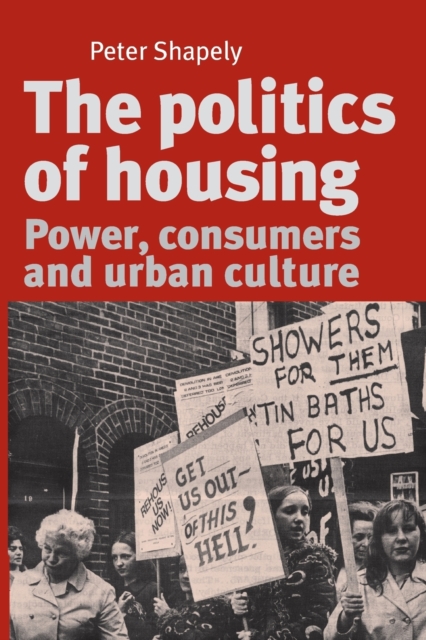 The Politics of Housing : Power, Consumers and Urban Culture, Paperback / softback Book