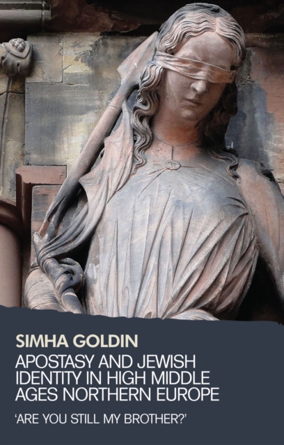 Apostasy and Jewish Identity in High Middle Ages Northern Europe : 'Are You Still My Brother?', Hardback Book