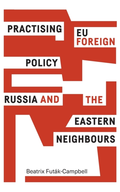 Practising Eu Foreign Policy : Russia and the Eastern Neighbours, Hardback Book