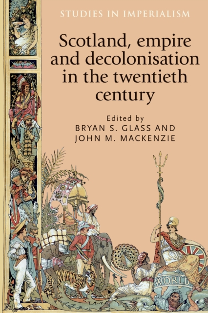 Scotland, Empire and Decolonisation in the Twentieth Century, Hardback Book