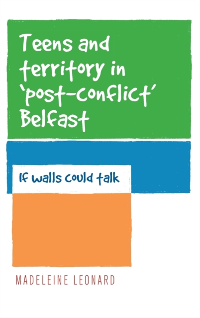 Teens and Territory in 'Post-Conflict' Belfast : If Walls Could Talk, Hardback Book