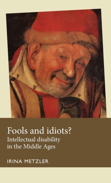 Fools and Idiots? : Intellectual Disability in the Middle Ages, Hardback Book
