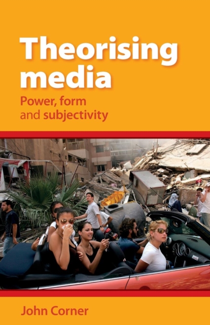Theorising Media : Power, Form and Subjectivity, Paperback / softback Book