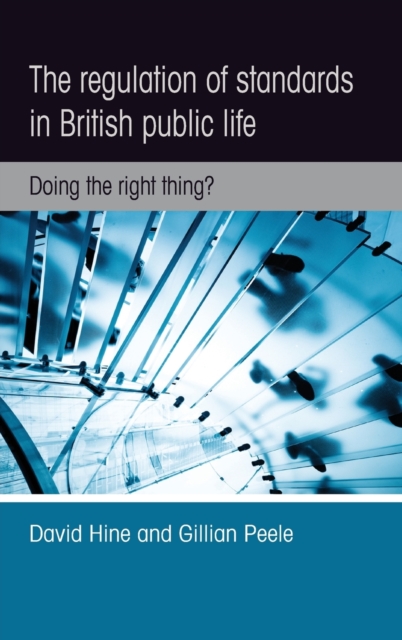 The Regulation of Standards in British Public Life : Doing the Right Thing?, Hardback Book