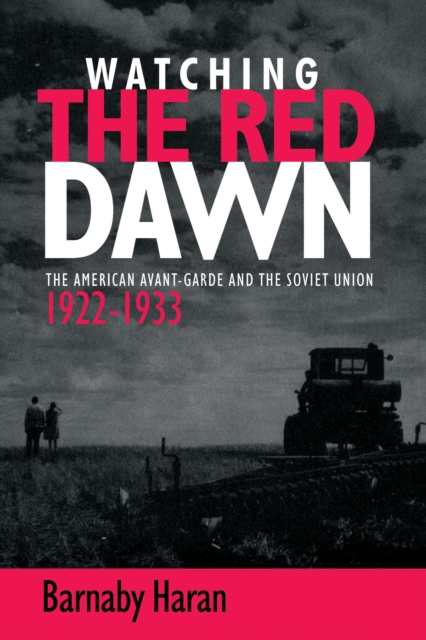 Watching the Red Dawn : The American Avant-Garde and the Soviet Union, Hardback Book
