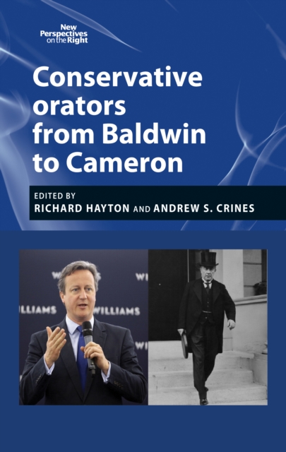 Conservative Orators : From Baldwin to Cameron, Hardback Book