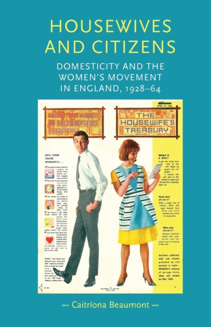 Housewives and Citizens : Domesticity and the Women’s Movement in England, 1928–64, Paperback / softback Book