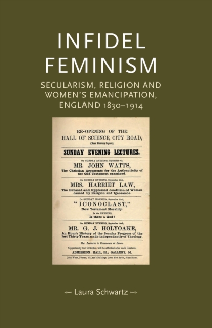 Infidel Feminism : Secularism, Religion and Women's Emancipation, England 1830-1914, Paperback / softback Book