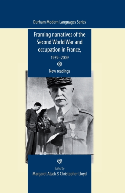 Framing Narratives of the Second World War and Occupation in France, 1939-2009 : New Readings, Paperback / softback Book