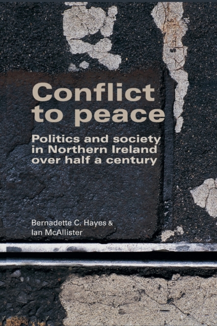 Conflict to Peace : Politics and Society in Northern Ireland Over Half a Century, Paperback / softback Book