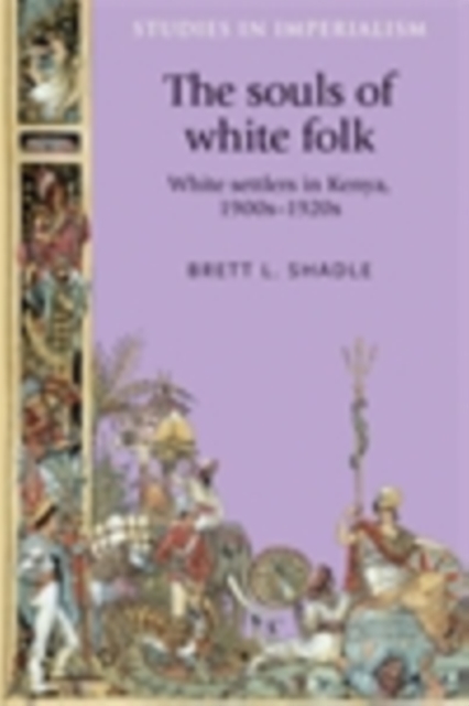 The souls of white folk : White settlers in Kenya, 1900s-1920s, PDF eBook