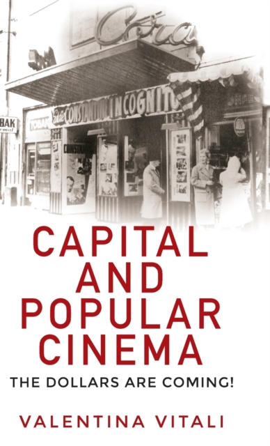 Capital and Popular Cinema : The Dollars are Coming!, Hardback Book