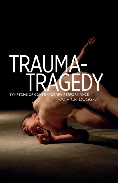 Trauma-Tragedy : Symptoms of Contemporary Performance, Paperback / softback Book