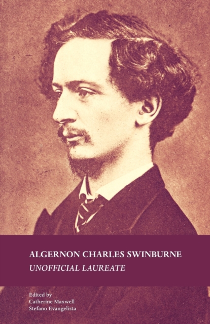 Algernon Charles Swinburne : Unofficial Laureate, Paperback / softback Book