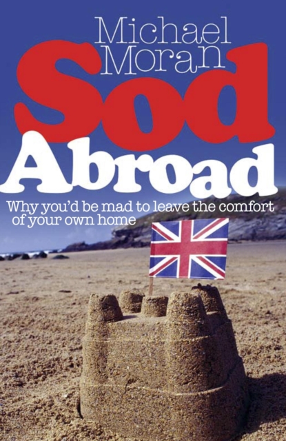 Sod Abroad : Why You'd be Mad to Leave the Comfort of Your Own Home, Paperback Book