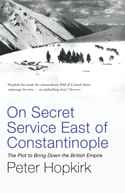 On Secret Service East of Constantinople : The Plot to Bring Down the British Empire, Paperback / softback Book