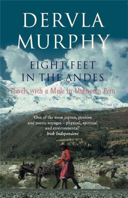 Eight Feet in the Andes : Travels with a Mule in Unknown Peru, Paperback / softback Book