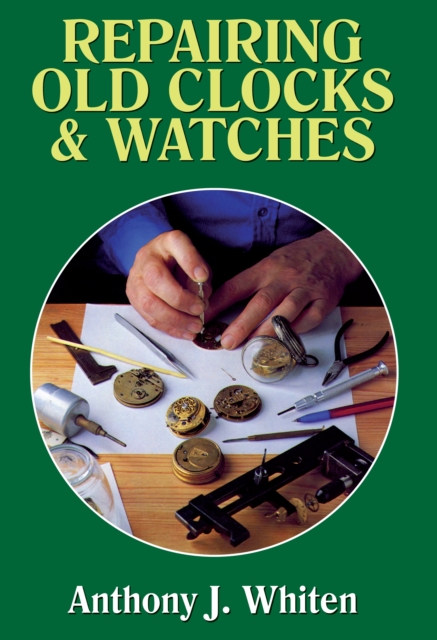 Repairing Old Clocks and Watches, Hardback Book