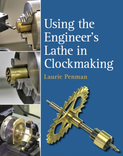 Using the Engineer's Lathe in Clockmaking, Hardback Book
