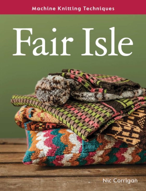 Fair Isle : Machine Knitting Techniques, Paperback / softback Book