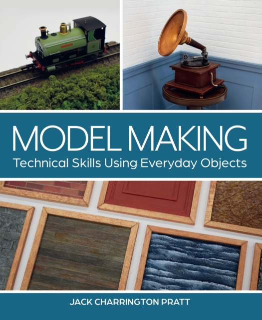 Model Making : Technical Skills Using Everyday Objects, Paperback / softback Book