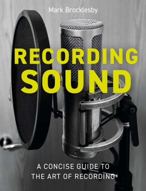 Recording Sound : A Concise Guide to the Art of Recording, Paperback / softback Book